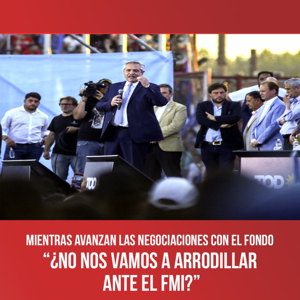 Mientras avanzan las negociaciones con el Fondo  / “¿No nos vamos a arrodillar ante el FMI?”