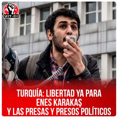 Turquía: Libertad ya para  Enes Karakaş  y las presas y presos políticos