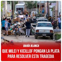 Bahía Blanca / Que Milei y Kicillof pongan la plata para resolver esta tragedia