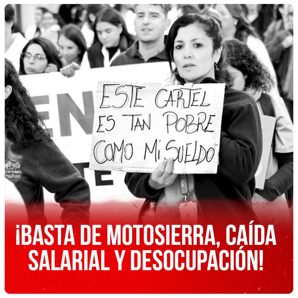 ¡Basta de motosierra, caída salarial y desocupación!