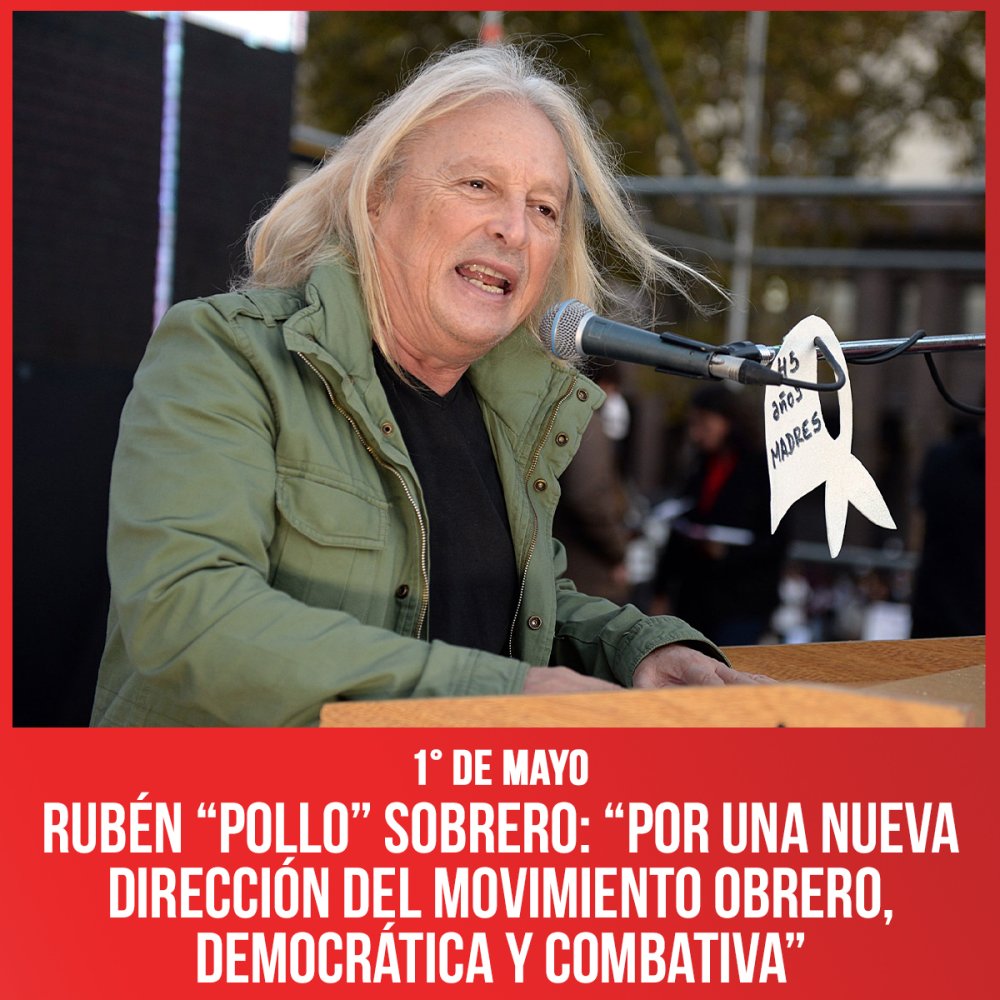 1° de Mayo FITU / Rubén “Pollo” Sobrero “Por una nueva dirección del movimiento obrero, democrática y combativa”