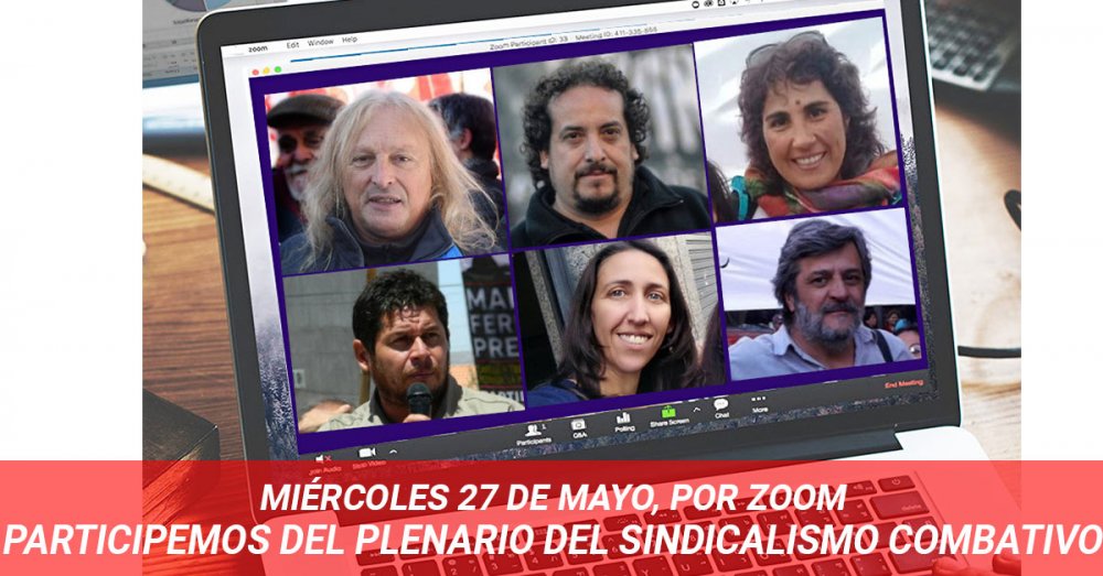 Miércoles 27 de mayo, por Zoom/ Participemos del Plenario del Sindicalismo Combativo