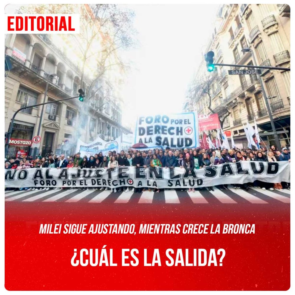 Milei sigue ajustando, mientras crece la bronca / ¿Cuál es la salida?