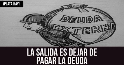 ¡Plata hay!: La salida es dejar de pagar la deuda