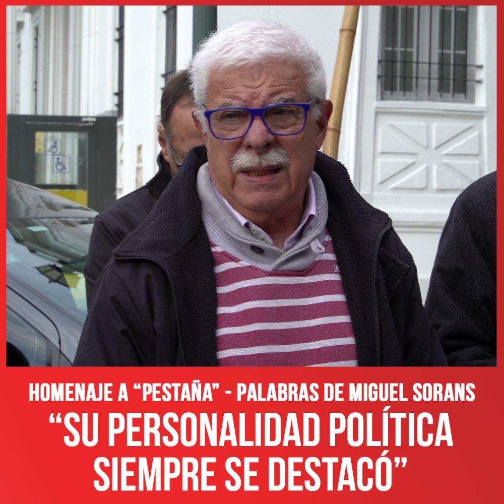 Homenaje a "Pestaña" - Palabras de Miguel Sorans / “Su personalidad política siempre se destacó”