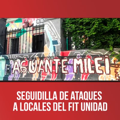 Seguidilla de ataques a locales del FIT Unidad