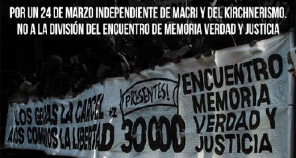 Por un 24 de marzo independiente de Macri y del kirchnerismo. No a la división del Encuentro Memoria Verdad y Justicia