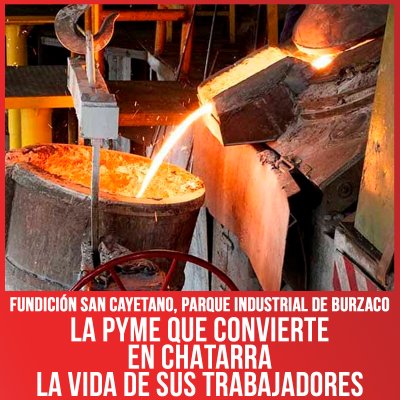 Fundición San Cayetano, Parque Industrial de Burzaco / La PyME que convierte en chatarra la vida de sus trabajadores