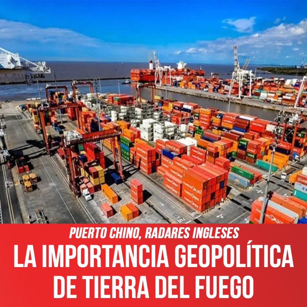 Puerto chino, radares ingleses / La importancia geopolítica de Tierra del Fuego