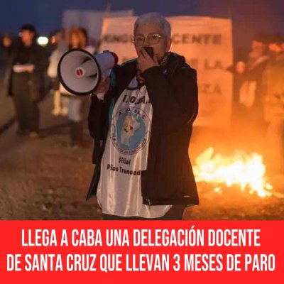 Llega a CABA una delegación docente de Santa Cruz que llevan 3 meses de paro