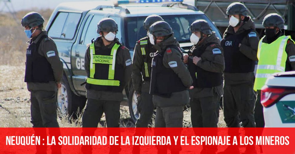 Neuquén: la solidaridad de la izquierda y el espionaje a los mineros