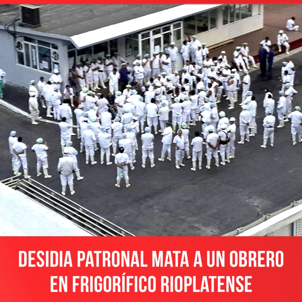 Desidia patronal mata a un obrero en Frigorífico Rioplatense