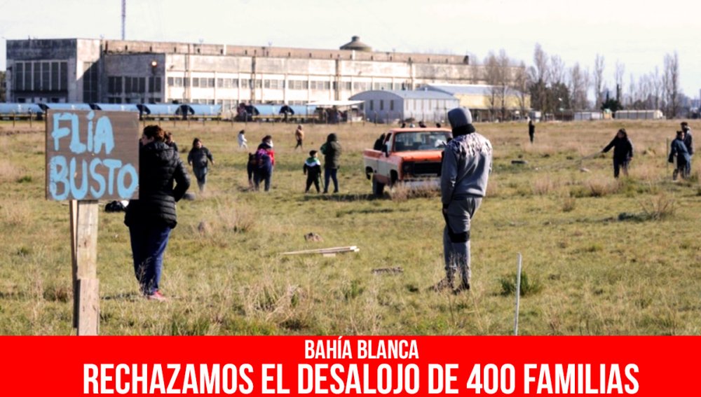 Bahía Blanca / Rechazamos el desalojo de 400 familias