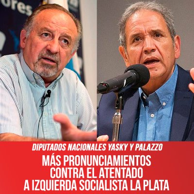 Diputados nacionales Yasky y Palazzo / Más pronunciamientos contra el atentado a Izquierda Socialista La Plata