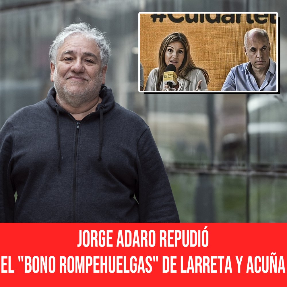 Jorge Adaro repudió el "Bono rompehuelgas" de Larreta y Acuña