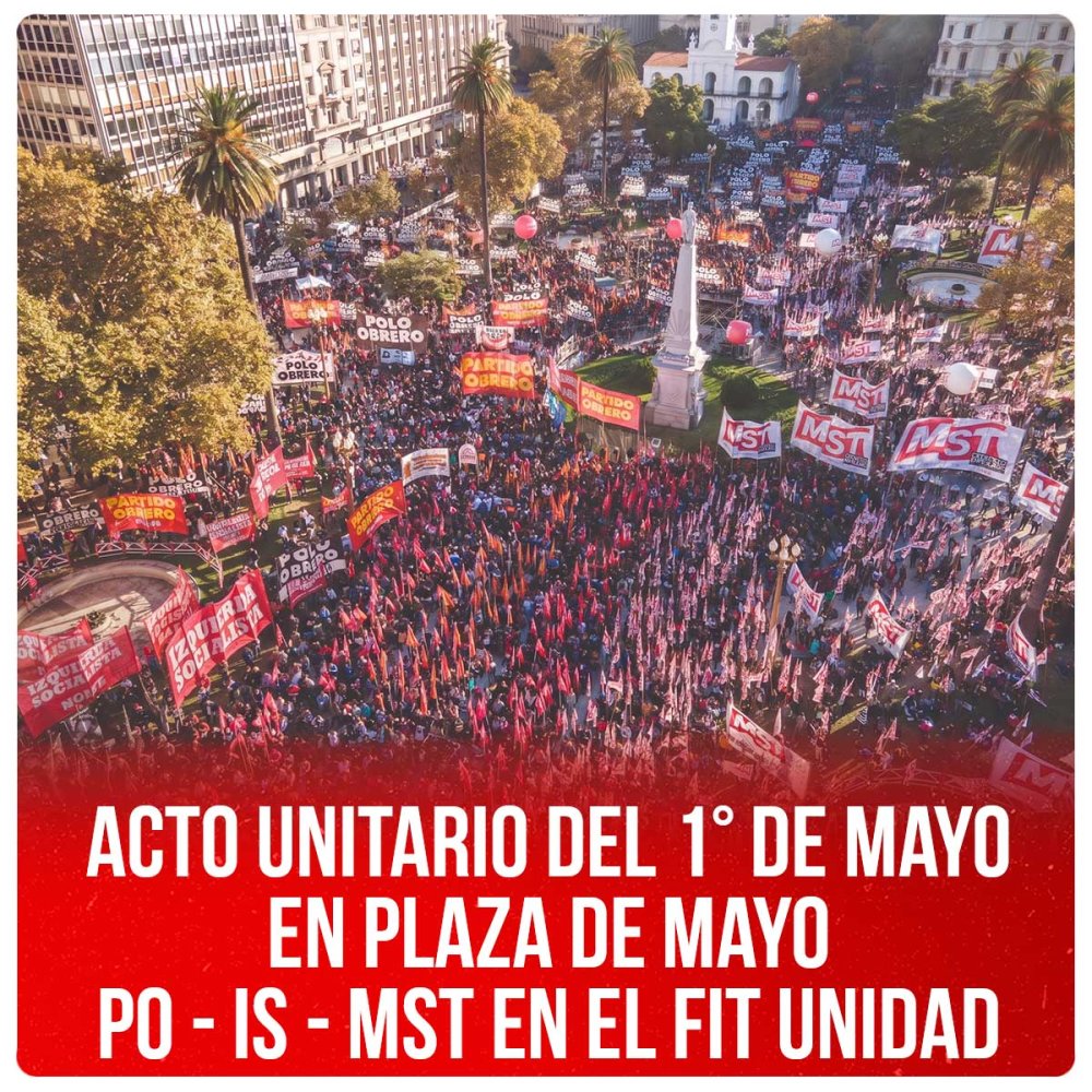 Acto unitario del 1° de Mayo en Plaza de Mayo / Comunicado de prensa PO - IS - MST en el FIT Unidad