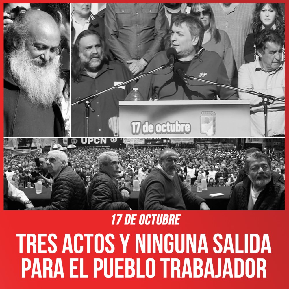 17 de Octubre / Tres actos y ninguna salida para el pueblo trabajador