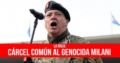 La Rioja: Cárcel común al genocida Milani