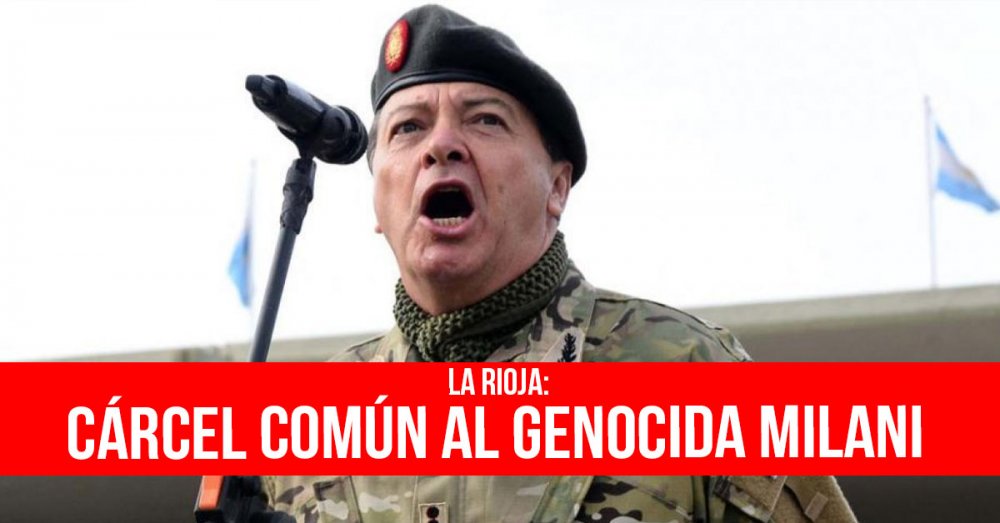 La Rioja: Cárcel común al genocida Milani