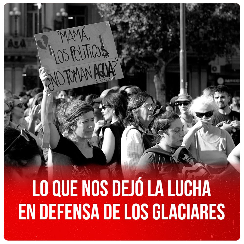 Lo que nos dejó la lucha en defensa de los glaciares