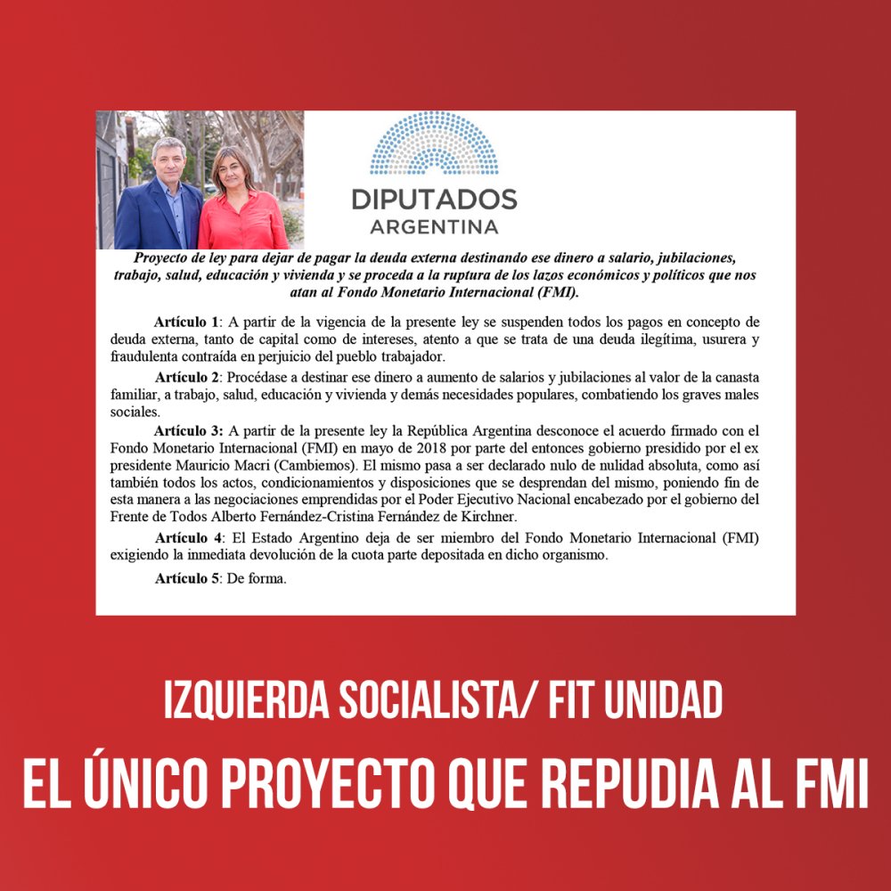 Izquierda Socialista/ FIT Unidad El único proyecto que repudia al FMI