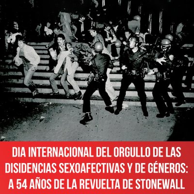 Dia internacional del orgullo de las disidencias sexoafectivas y de géneros: A 54 años de La Revuelta de Stonewall