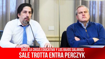 Sigue la crisis educativa y los bajos salarios / Sale Trotta entra Perczyk