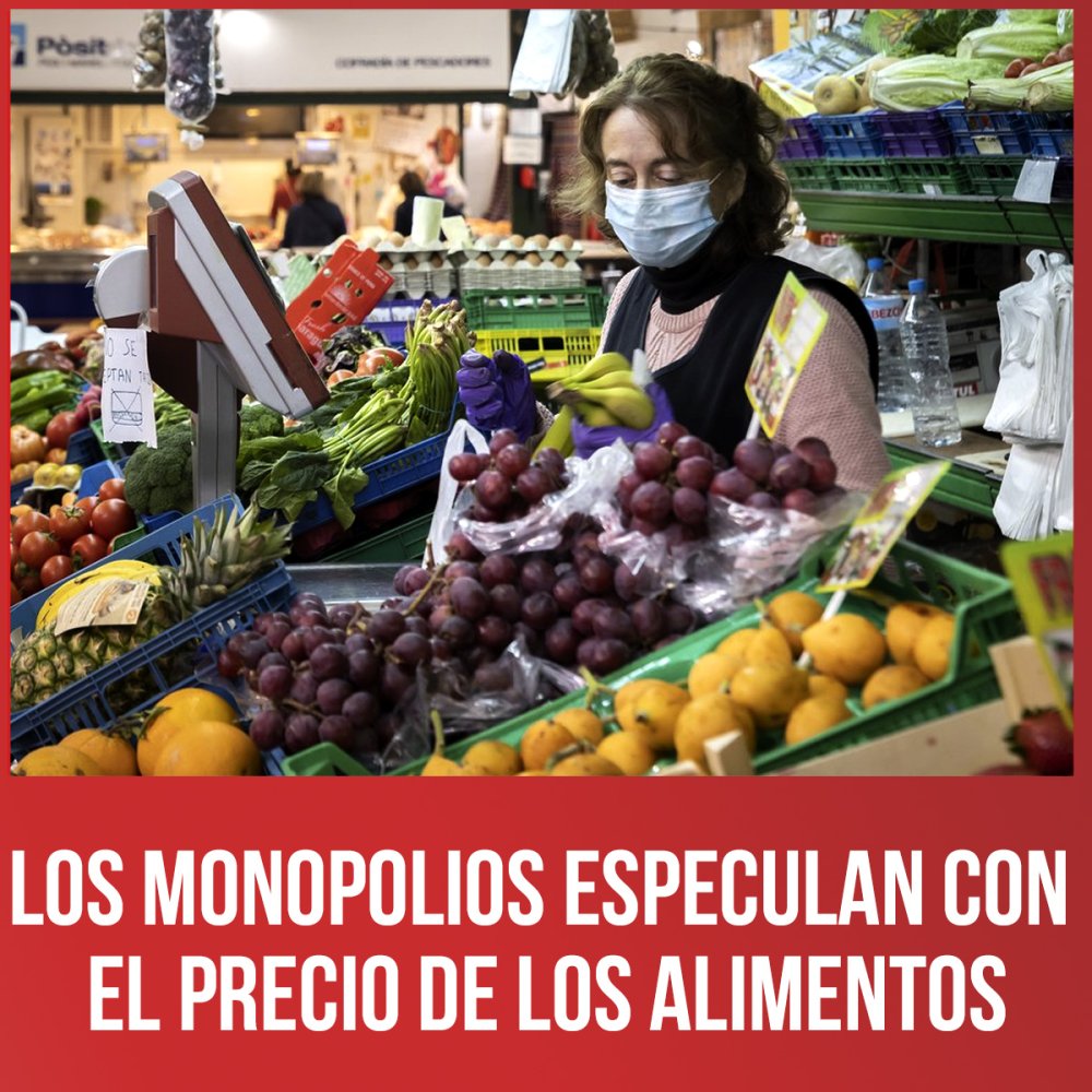 Los monopolios especulan con el precio de los alimentos