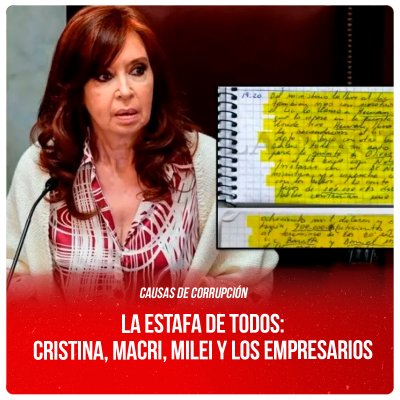 Causas de corrupción / La estafa de todos: Cristina, Macri, Milei y los empresarios