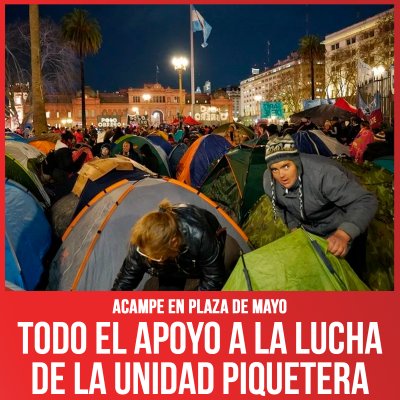 Acampe en Plaza de Mayo / Todo el apoyo a la lucha de la Unidad Piquetera