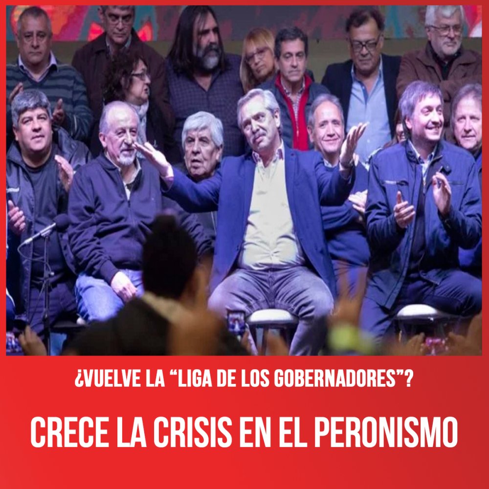 ¿Vuelve la “liga de los gobernadores”? / Crece la crisis en el peronismo
