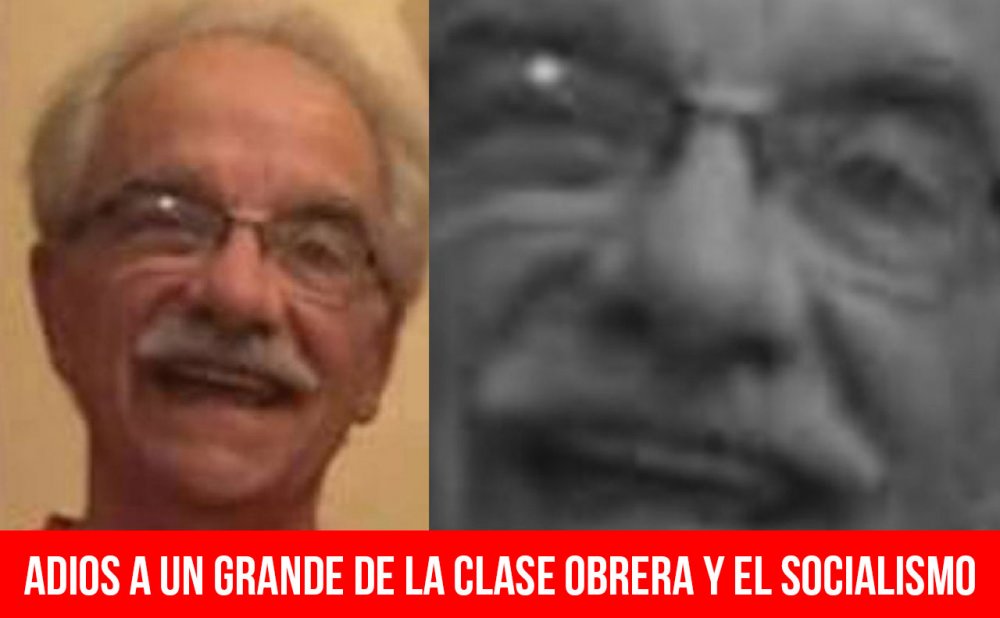Adios a un grande de la clase obrera y el socialismo