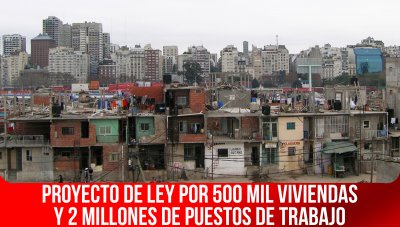Proyecto de ley por 500 mil viviendas y 2 millones de puestos de trabajo