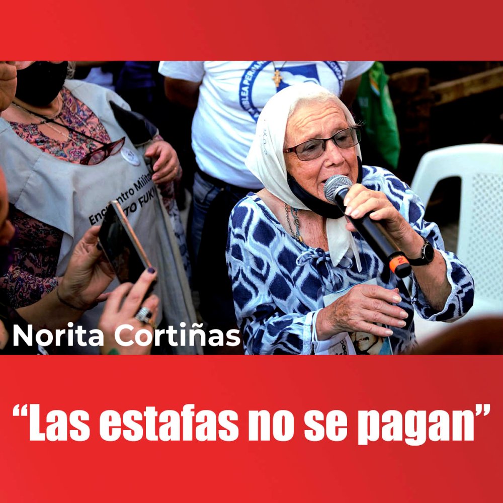 Norita Cortiñas: “Las estafas no se pagan”
