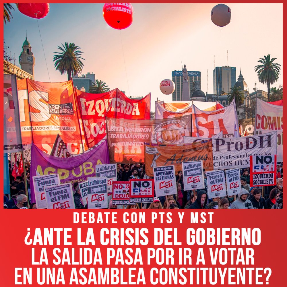 Debate con PTS y MST / ¿Ante la crisis del gobierno la salida pasa por ir a votar en una Asamblea Constituyente?