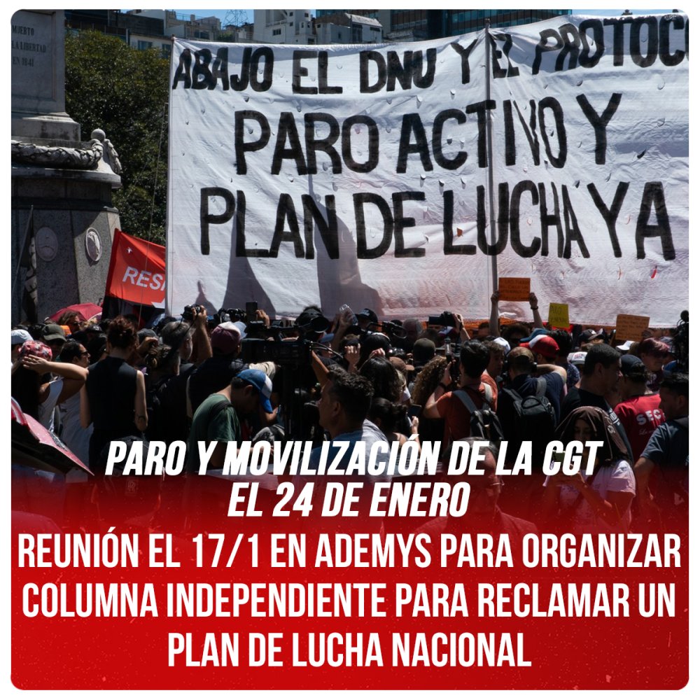 Paro y movilización de la CGT el 24 de enero / Reunión el 17/1 en Ademys para organizar columna independiente para reclamar un plan de lucha nacional