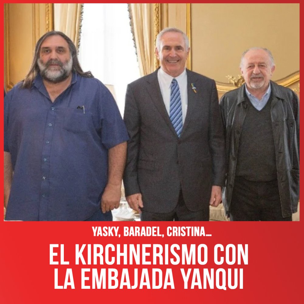Yasky, Baradel, Cristina… El kirchnerismo con la embajada yanqui