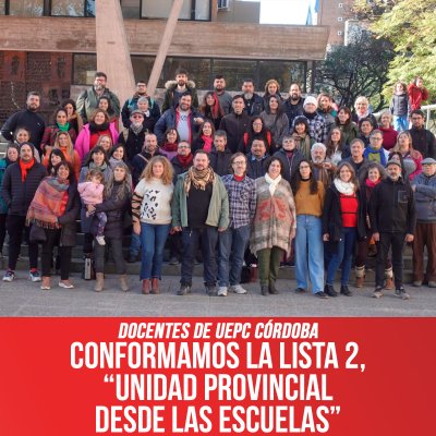Docentes de UEPC Córdoba / Conformamos la lista 2, “Unidad Provincial desde las escuelas”