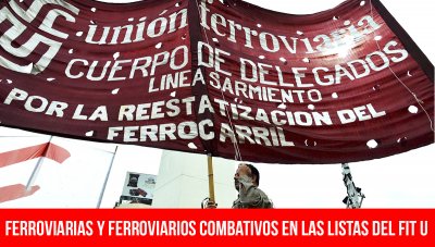 Ferroviarias y Ferroviarios combativos en las listas del FIT U