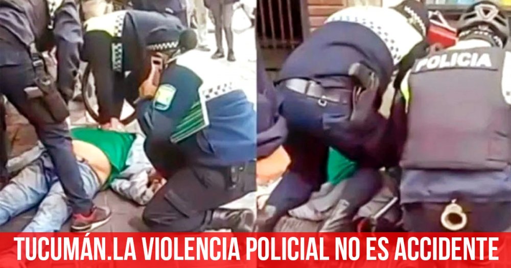 Tucumán. La violencia policial no es accidente