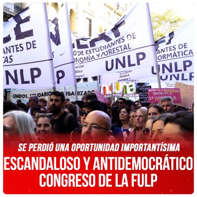 Se perdió una oportunidad importantísima / Escandaloso y antidemocrático Congreso de la FULP