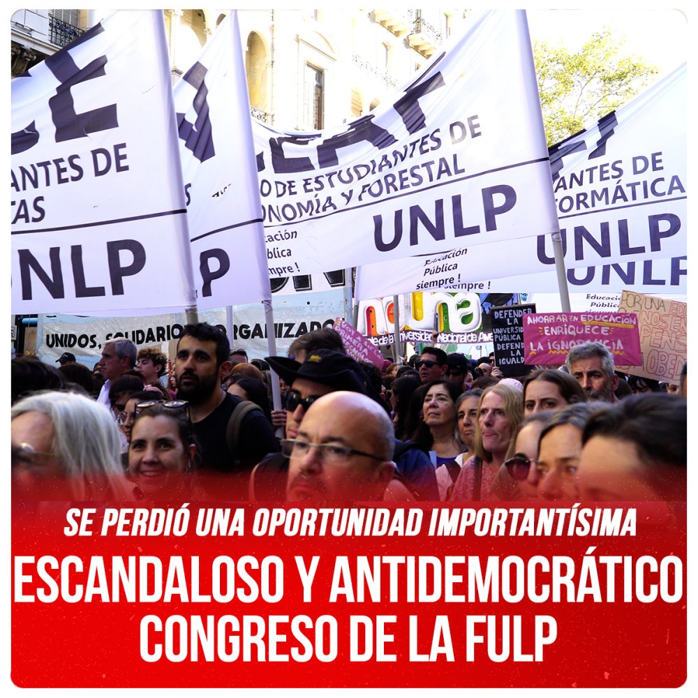 Se perdió una oportunidad importantísima / Escandaloso y antidemocrático Congreso de la FULP