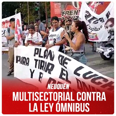 Neuquén / Multisectorial contra la Ley Ómnibus