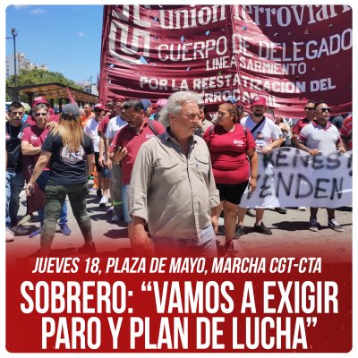 Jueves 18, Plaza de Mayo, marcha CGT-CTA / Sobrero: “Vamos a exigir paro y plan de lucha”