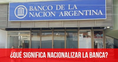 ¿Qué significa nacionalizar la banca?