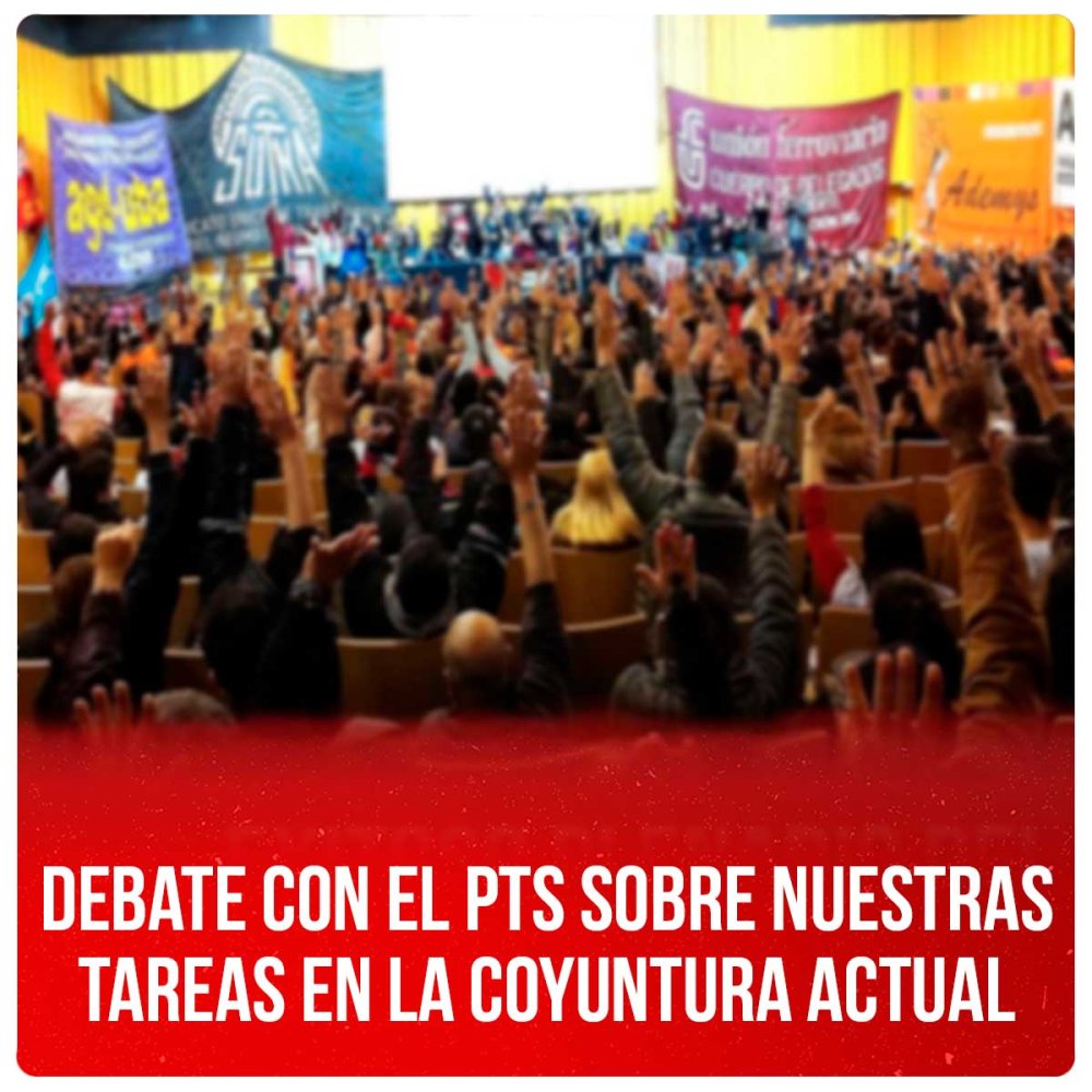 Debate con el PTS sobre nuestras tareas en la coyuntura actual