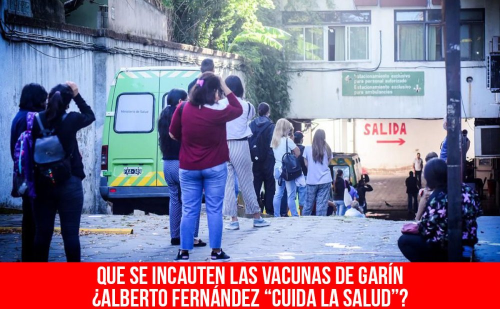 Que se incauten las vacunas de Garín/¿Alberto Fernández “cuida la salud”?