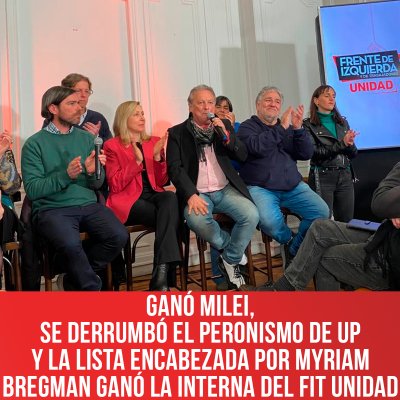 Ganó Milei, se derrumbó el peronismo de UP y la lista encabezada por Myriam Bregman ganó la interna del FIT Unidad