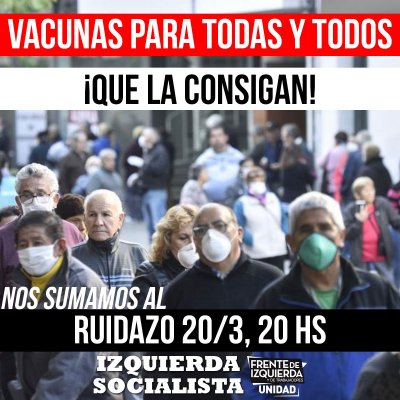 Vacunas para todas y todos / Ruidazo 20/3, 20hs: ¡Que la consigan!