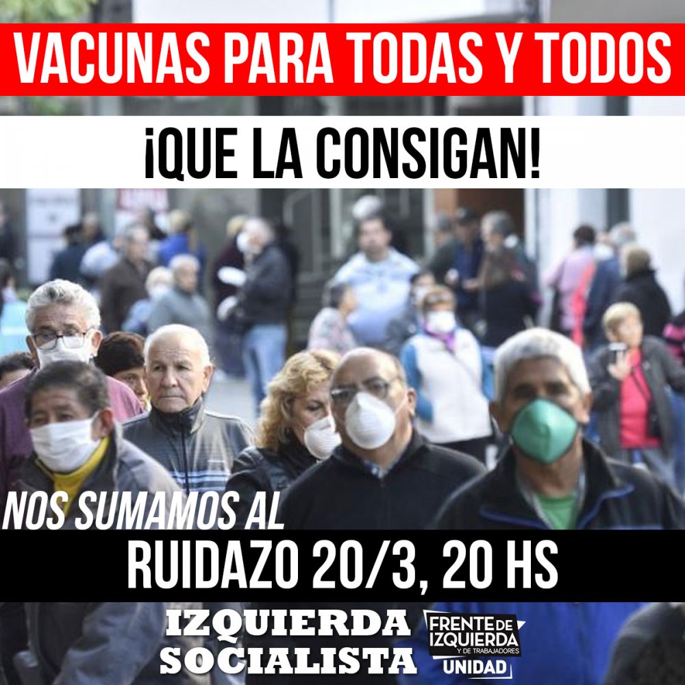 Vacunas para todas y todos / Ruidazo 20/3, 20hs: ¡Que la consigan!